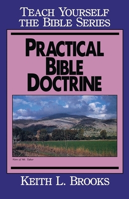 Practical Bible Doctrine- Teach Yourself the Bible Series by Keith L. Brooks