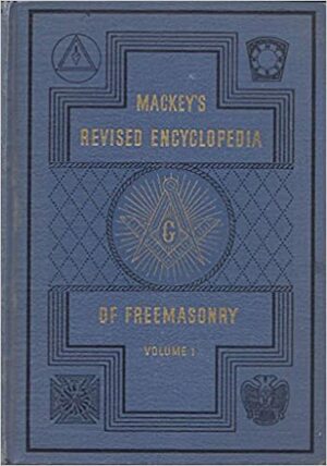 Mackey's Revised Encyclopedia of Freemasonry Volume 1 by Robert I. Clegg, Albert G. MacKey