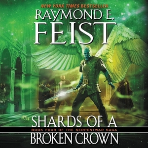 Shards of a Broken Crown by Raymond E. Feist