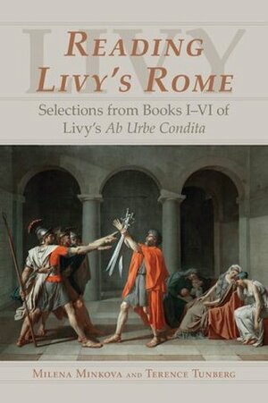 Reading Livy's Rome: Selections from Books I-VI of Livy's AB Urbe Condita by Milena Minkova, Terence Tunberg