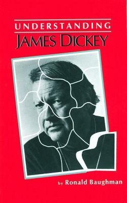 Understanding James Dickey by Ronald Baughman