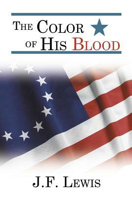 The Color of His Blood by J.F. Lewis