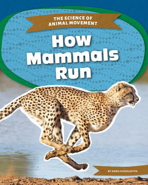 How Mammals Run by Emma Huddleston