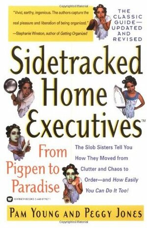 Sidetracked Home Executives: From Pigpen to Paradise by Pam Young, Peggy Jones