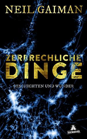 Zerbrechliche Dinge: Geschichten und Wunder by Neil Gaiman