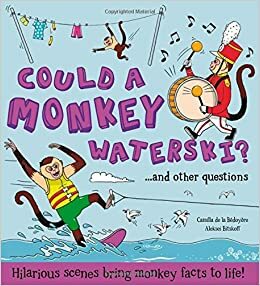 Could a Monkey Waterski?: Hilarious scenes bring monkey facts to life! by Aleksei Bitskoff, Camilla de la Bédoyère