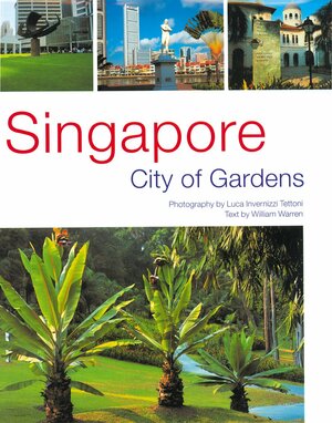 Singapore: City of Gardens by Luca Invernizzi Tettoni, William Warren