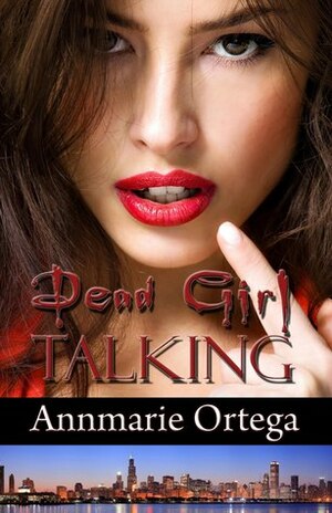 Dead Girl Talking by Annmarie Ortega