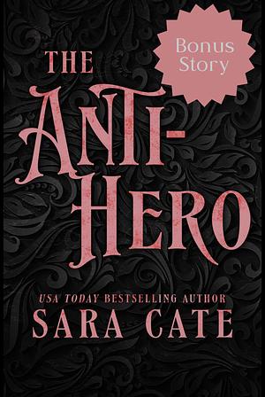 The Anti-Hero Bonus Story by Sara Cate