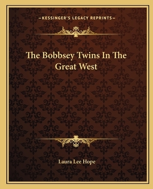 The Bobbsey Twins in the Great West by Laura Lee Hope