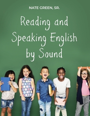 Reading and Speaking English by Sound by Nate Green