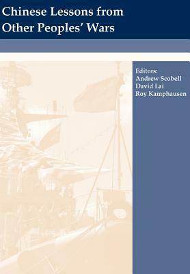 Chinese Lessons from Other Peoples' Wars by Andrew Scobell, Strategic Studies Institute, David Lai