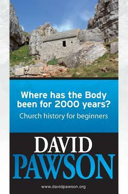 Where Has the Body Been for 2000 Years? by David Pawson