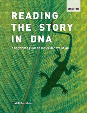 Reading the Story in DNA: A Beginner's Guide to Molecular Evolution by Lindell Bromham