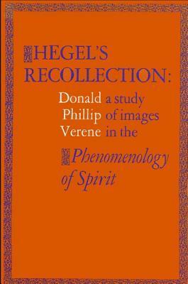 Hegel's Recollection: A Study of Images in the Phenomenology of Spirit by Donald Phillip Verene