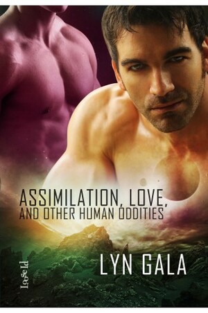 Assimilation, Love, and Other Human Oddities by Lyn Gala