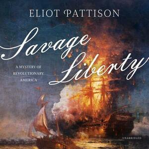 Savage Liberty: A Mystery of Revolutionary America by Eliot Pattison