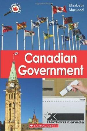 Canada Close Up: Canadian Government by Elizabeth MacLeod