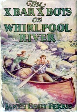 The X Bar X Boys On Whirlpool River by Walter S. Rogers, James Cody Ferris