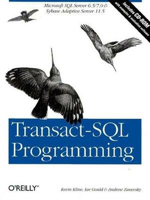 Transact-SQL Programming: Covers Microsoft SQL Server 6.5 /7.0 and Sybase Adaptive Server 11.5 by Kevin E. Kline, Andrew Zanevsky