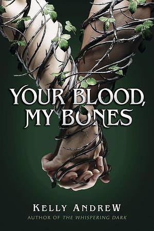 Your Blood, My Bones: A Twisted, Slow Burn Rivals-To-lovers Romance from the Author of the WHISPERING DARK by Kelly Andrew