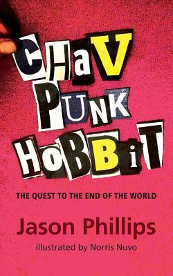 Chav Punk Hobbit: The Quest to the End of the World by Jason Phillips