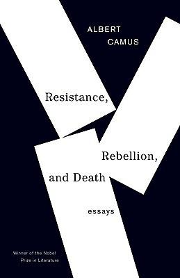 Resistance, Rebellion, and Death: Essays by Albert Camus