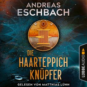 Die Haarteppichknüpfer by Andreas Eschbach