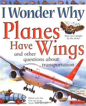 Planes Have Wings: And Other Questions About Transportation by Christopher Maynard