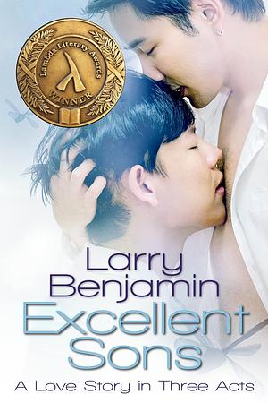 Excellent Sons: A Love Story in Three Acts by Larry Benjamin