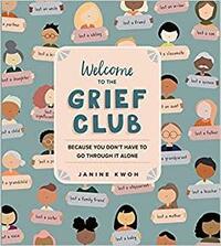Welcome to the Grief Club: Because You Don't Have to Go Through It Alone by Janine Kwoh