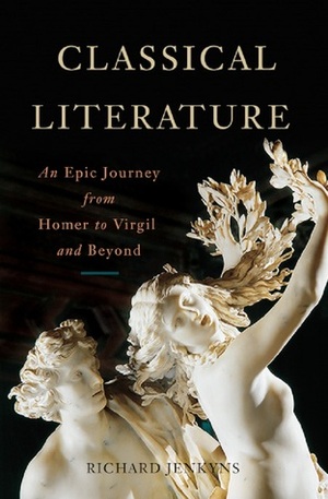 Classical Literature: An Epic Journey from Homer to Virgil and Beyond by Richard Jenkyns