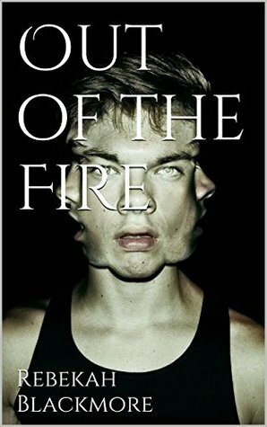 Out of the Fire by Rebekah Blackmore