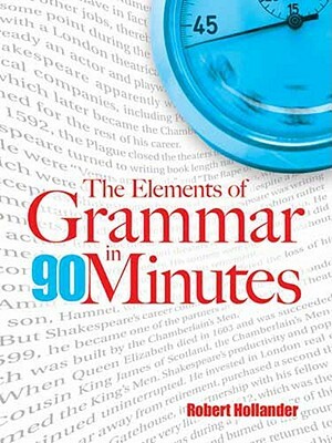 The Elements of Grammar in 90 Minutes by Robert Hollander