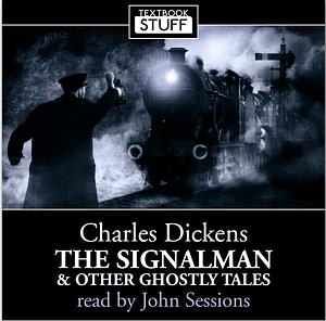 Charles Dickens - The Signalman and Other Ghostly Tales by Charles Dickens