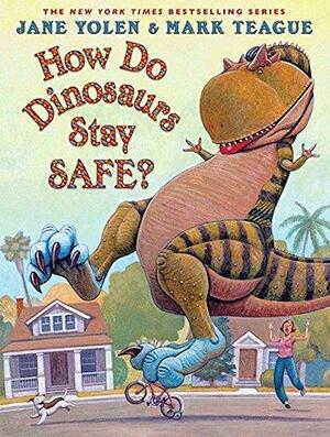 How Do Dinosaurs Stay Safe? by Jane Yolen by Jane Yolen, Mark Teague