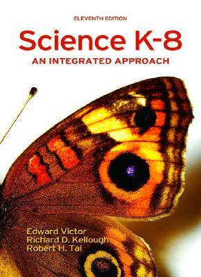 Science K-8: An Integrated Approach by Richard Kellough, Edward Victor, Robert Tai