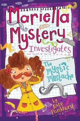 Mariella Mystery Investigates the Mystic Mustache by Kate Pankhurst