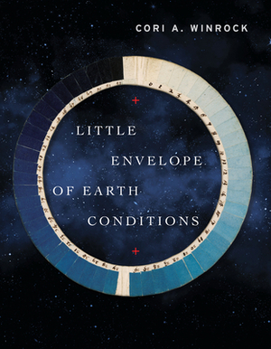 Little Envelope of Earth Conditions by Cori A. Winrock