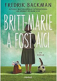 Britt-Marie A Fost Aici by Fredrik Backman, Fredrik Backman