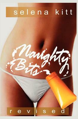 Naughty Bits (Revised) by Selena Kitt