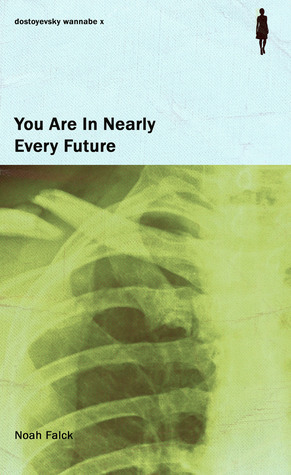 You Are In Nearly Every Future by Noah Falck