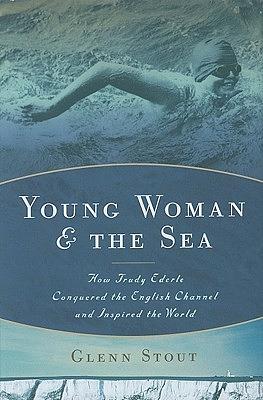 Young Woman and the Sea: How Trudy Ederle Conquered the English Channel and Inspired the World by Glenn Stout