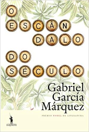 O Escândalo do Século by Gabriel García Márquez, Cristóbal Pera