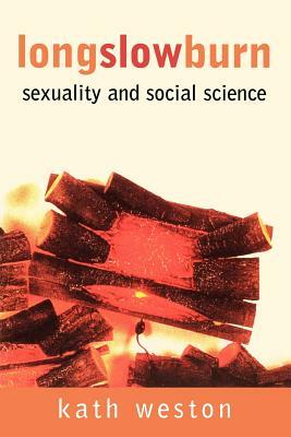 Long Slow Burn: Sexuality and Social Science by Kath Weston