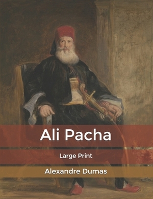 Ali Pacha: Large Print by Alexandre Dumas