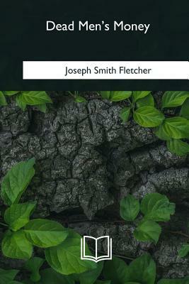 Dead Men's Money by Joseph Smith Fletcher