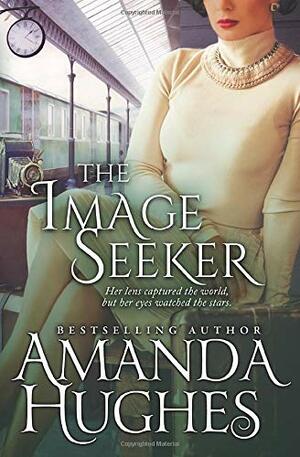 The Image Seeker: Bold Women of the 20th Century Book 3 by Amanda Hughes