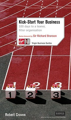 Kick-Start Your Business: 100 Days to a Leaner, Fitter Organisation by Robert Craven