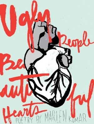 Ugly People Beautiful Hearts by Marlen Komar